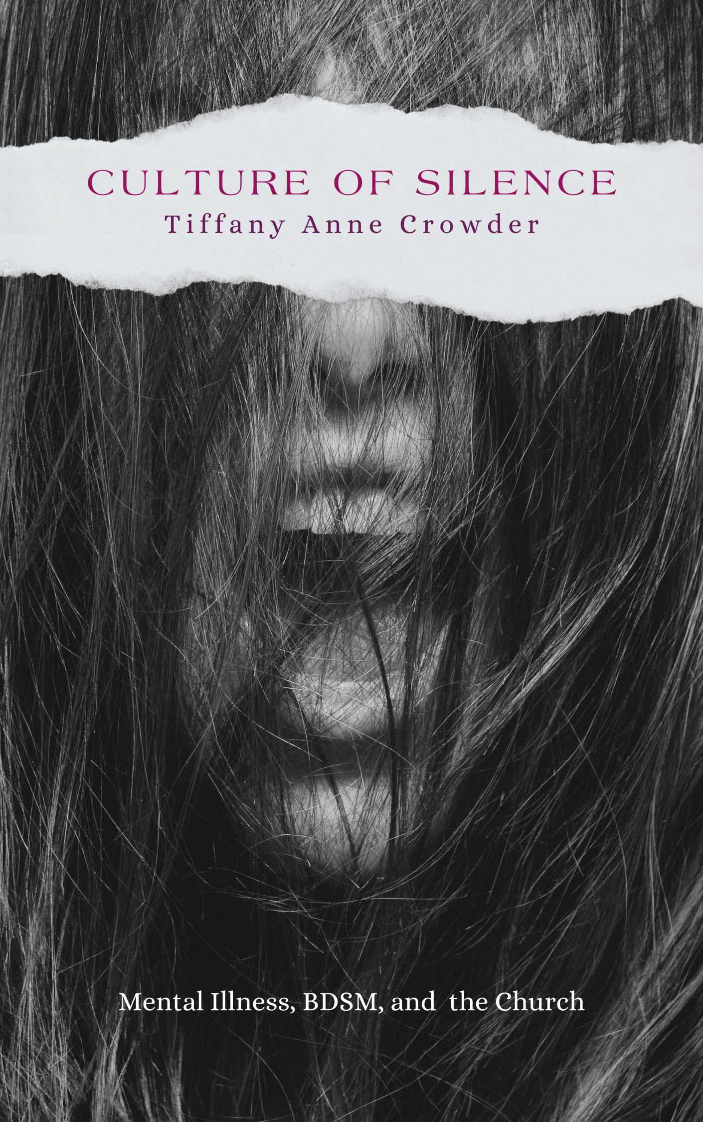 Woman screaming in black and white with hair in her face.

Text: Culture of Silence: Mental Illness, BDSM, and the Church

Tiffany Anne Crowder